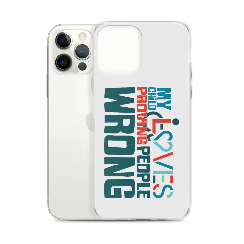 My Child Loves Proving People Wrong (Special Needs Parent iPhone Case)