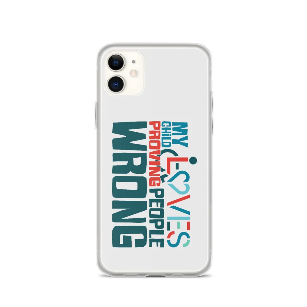 My Child Loves Proving People Wrong (Special Needs Parent iPhone Case)