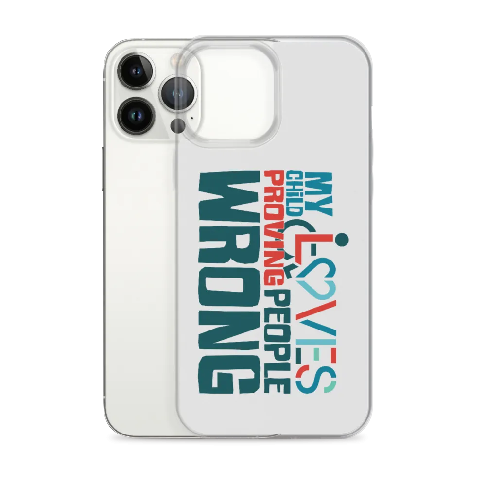 My Child Loves Proving People Wrong (Special Needs Parent iPhone Case)