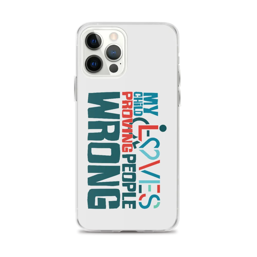 My Child Loves Proving People Wrong (Special Needs Parent iPhone Case)