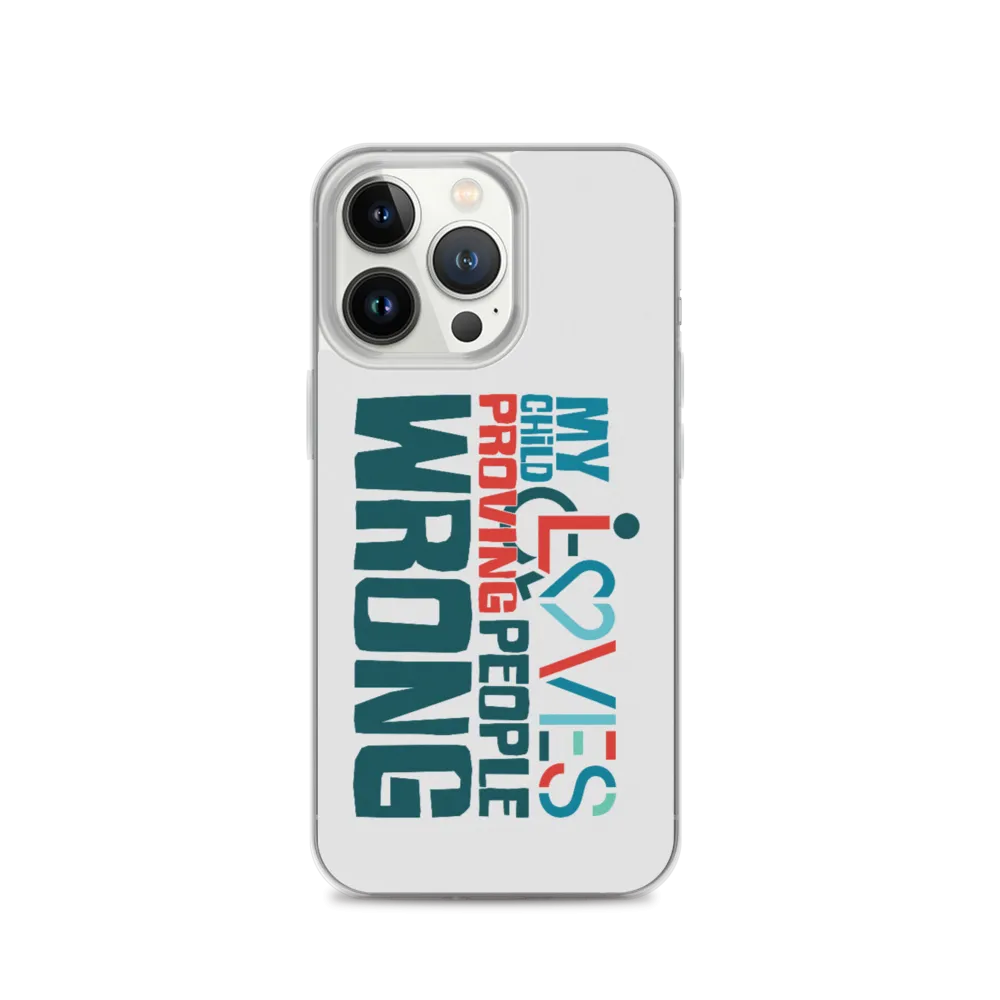 My Child Loves Proving People Wrong (Special Needs Parent iPhone Case)