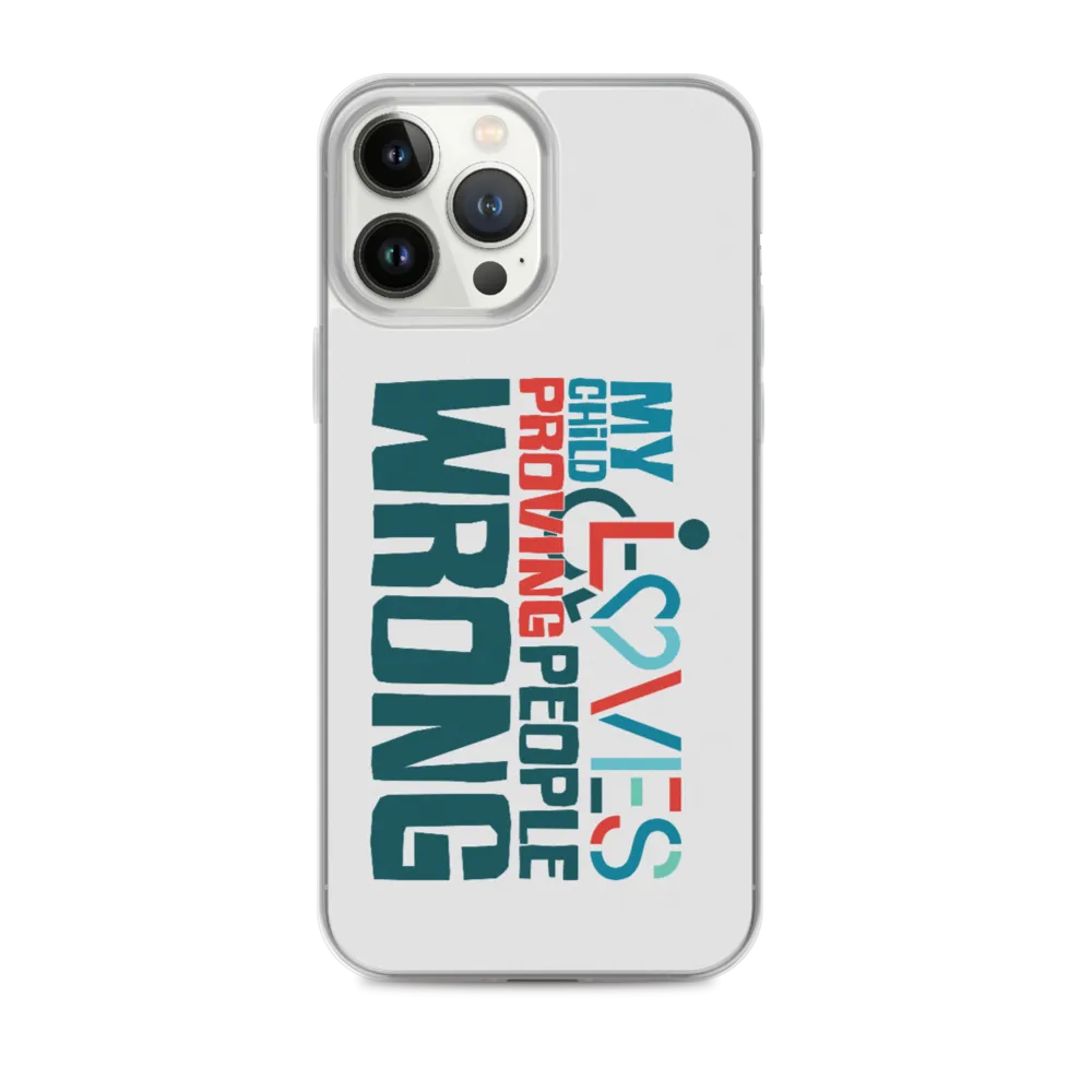 My Child Loves Proving People Wrong (Special Needs Parent iPhone Case)