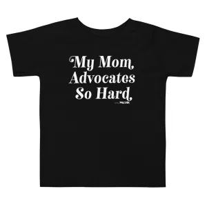 My Mom Advocates So Hard Kids Tee