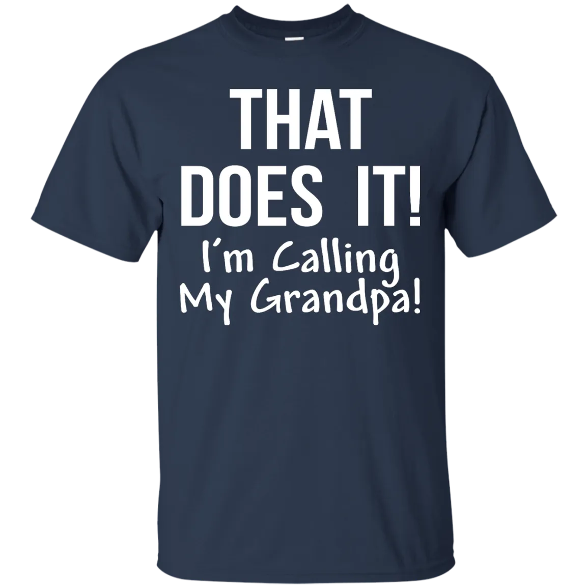That Does It! I'm Calling My Grandpa kid shirt
