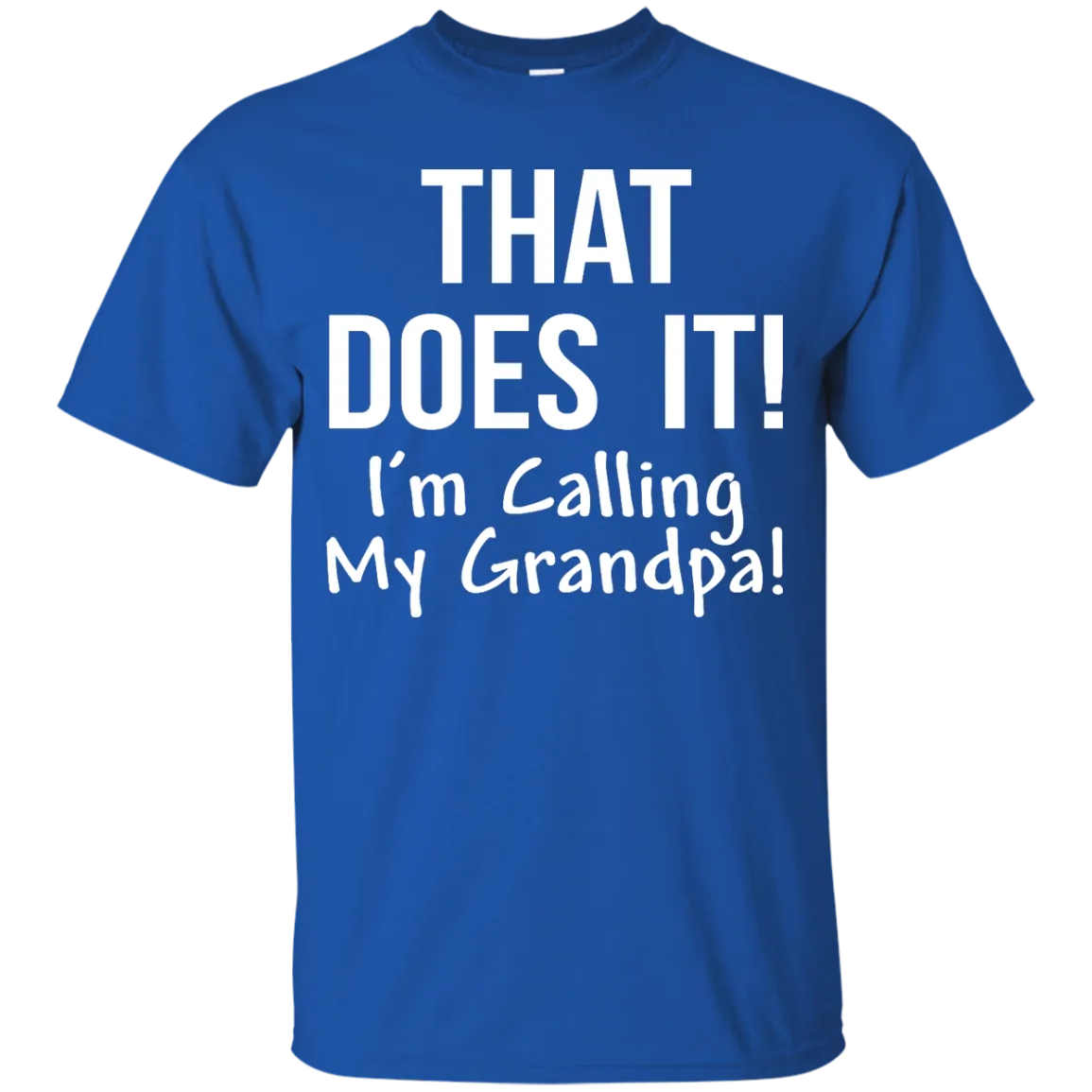 That Does It! I'm Calling My Grandpa kid shirt