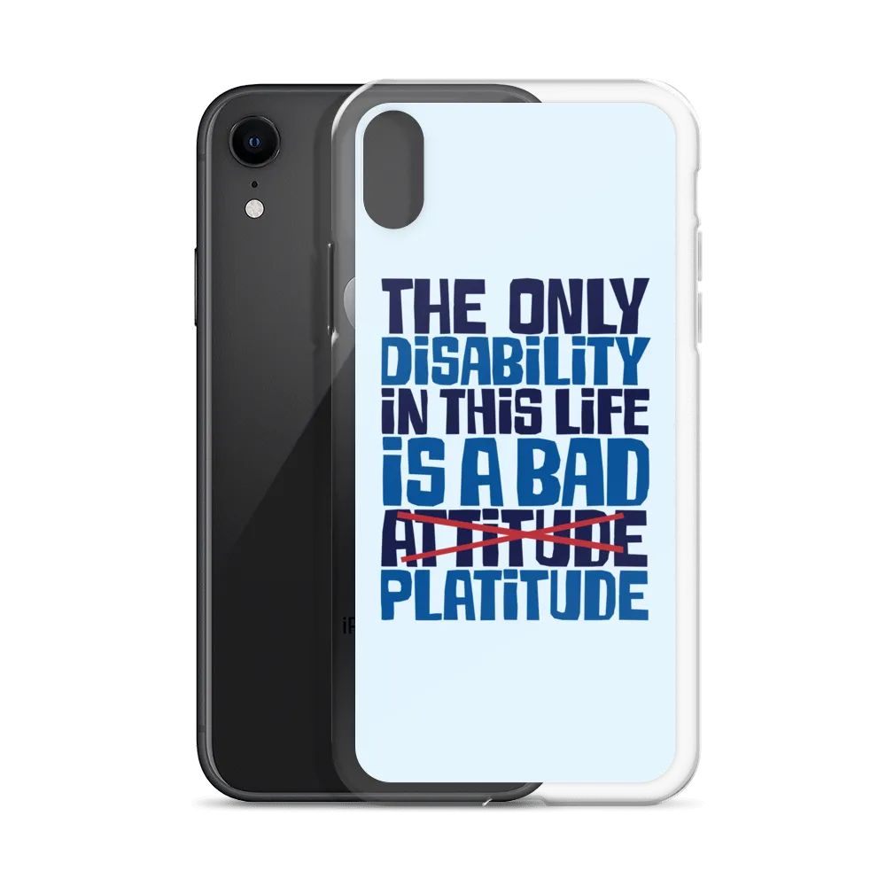 The Only Disability in this Life is a Bad Platitude (instead of Attitude) iPhone Case