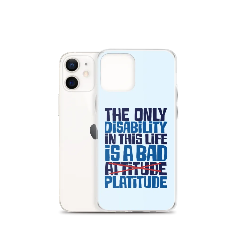 The Only Disability in this Life is a Bad Platitude (instead of Attitude) iPhone Case