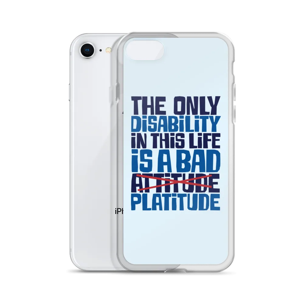 The Only Disability in this Life is a Bad Platitude (instead of Attitude) iPhone Case