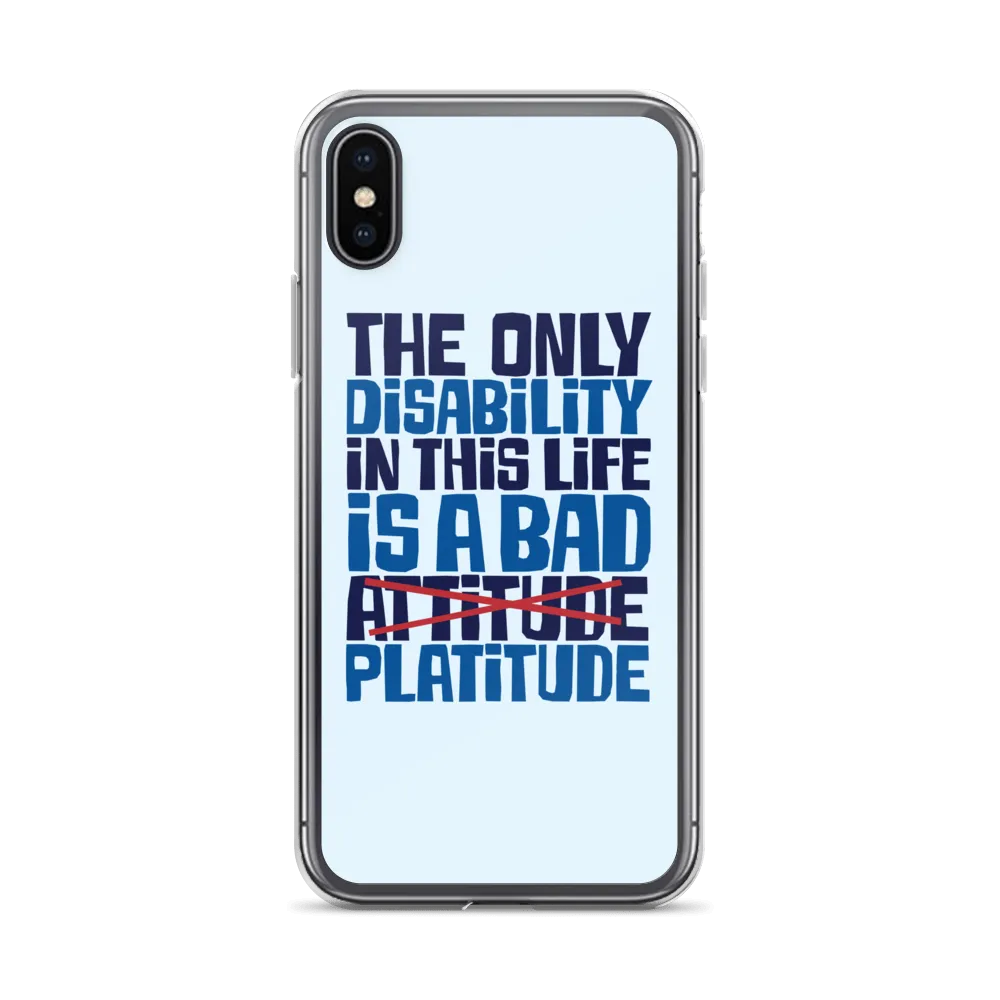 The Only Disability in this Life is a Bad Platitude (instead of Attitude) iPhone Case