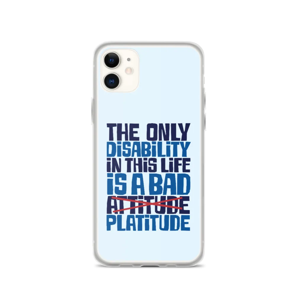 The Only Disability in this Life is a Bad Platitude (instead of Attitude) iPhone Case