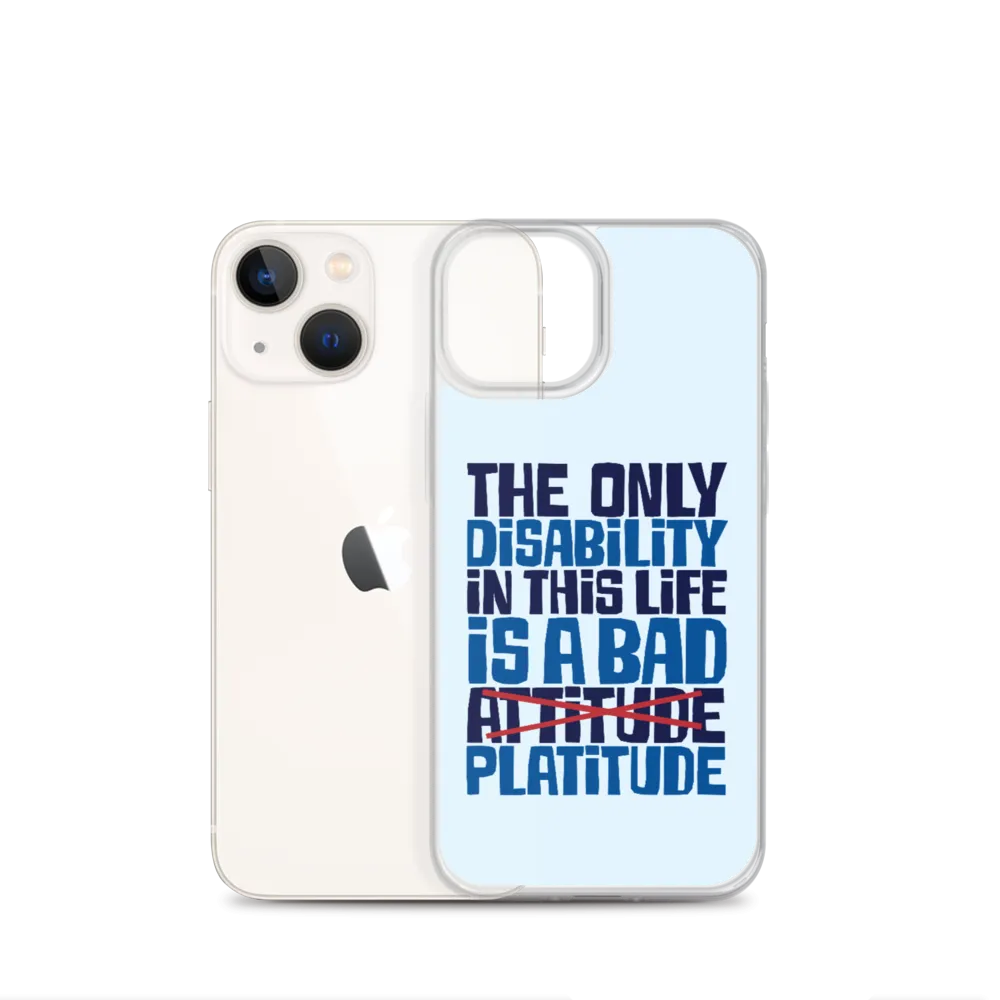 The Only Disability in this Life is a Bad Platitude (instead of Attitude) iPhone Case
