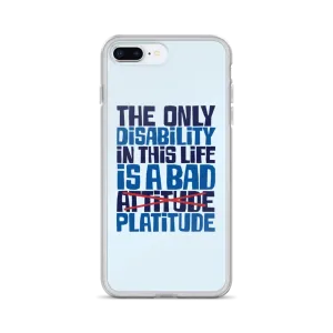 The Only Disability in this Life is a Bad Platitude (instead of Attitude) iPhone Case