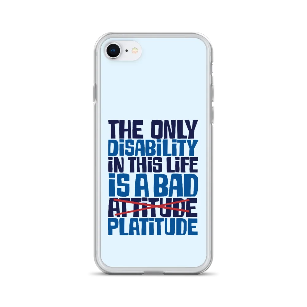 The Only Disability in this Life is a Bad Platitude (instead of Attitude) iPhone Case
