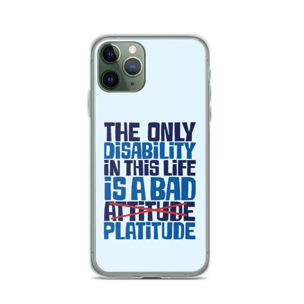 The Only Disability in this Life is a Bad Platitude (instead of Attitude) iPhone Case