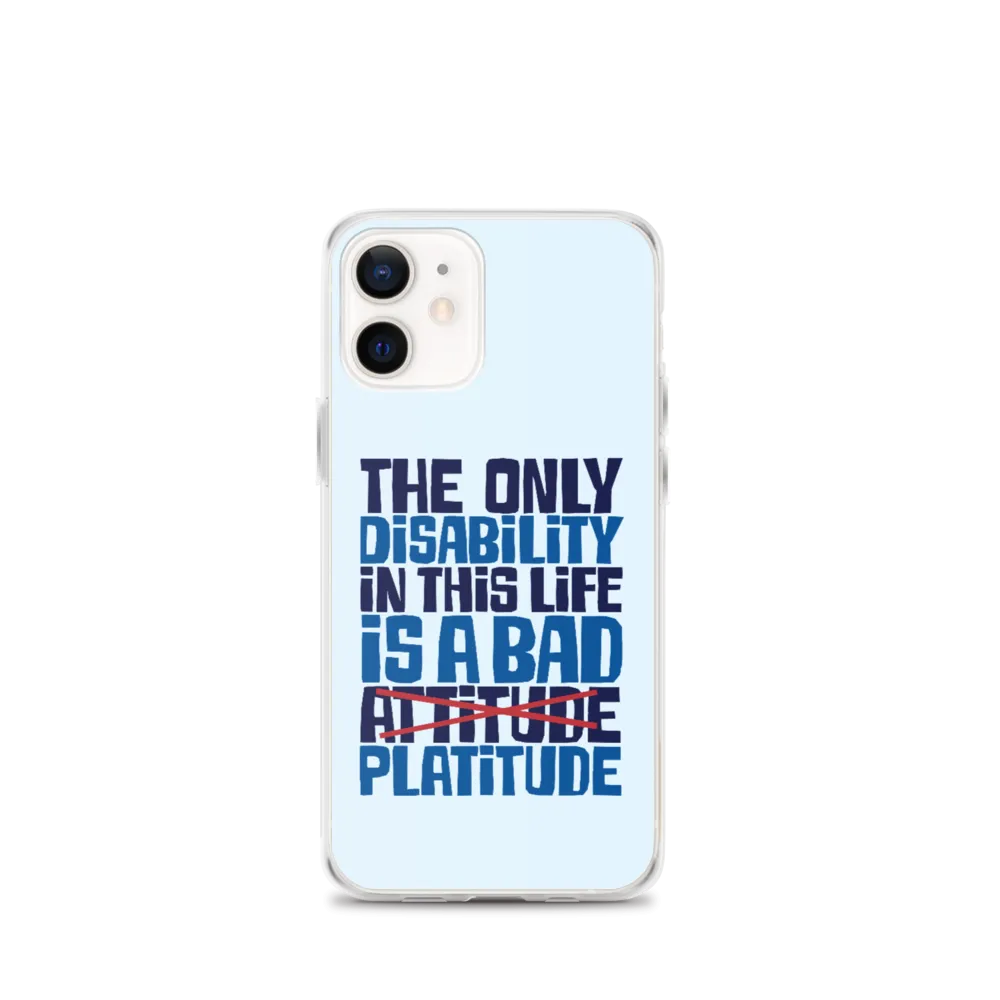 The Only Disability in this Life is a Bad Platitude (instead of Attitude) iPhone Case