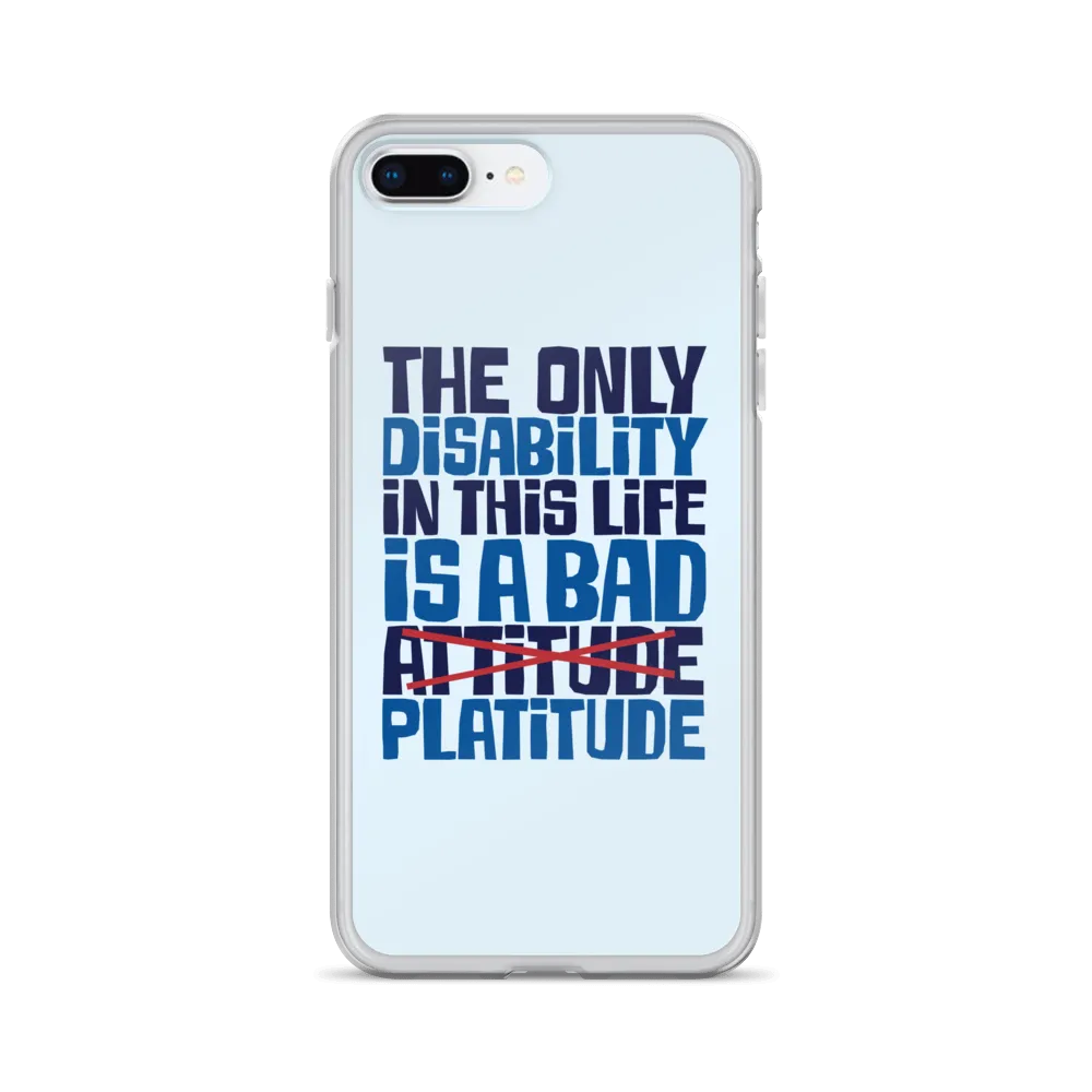 The Only Disability in this Life is a Bad Platitude (instead of Attitude) iPhone Case