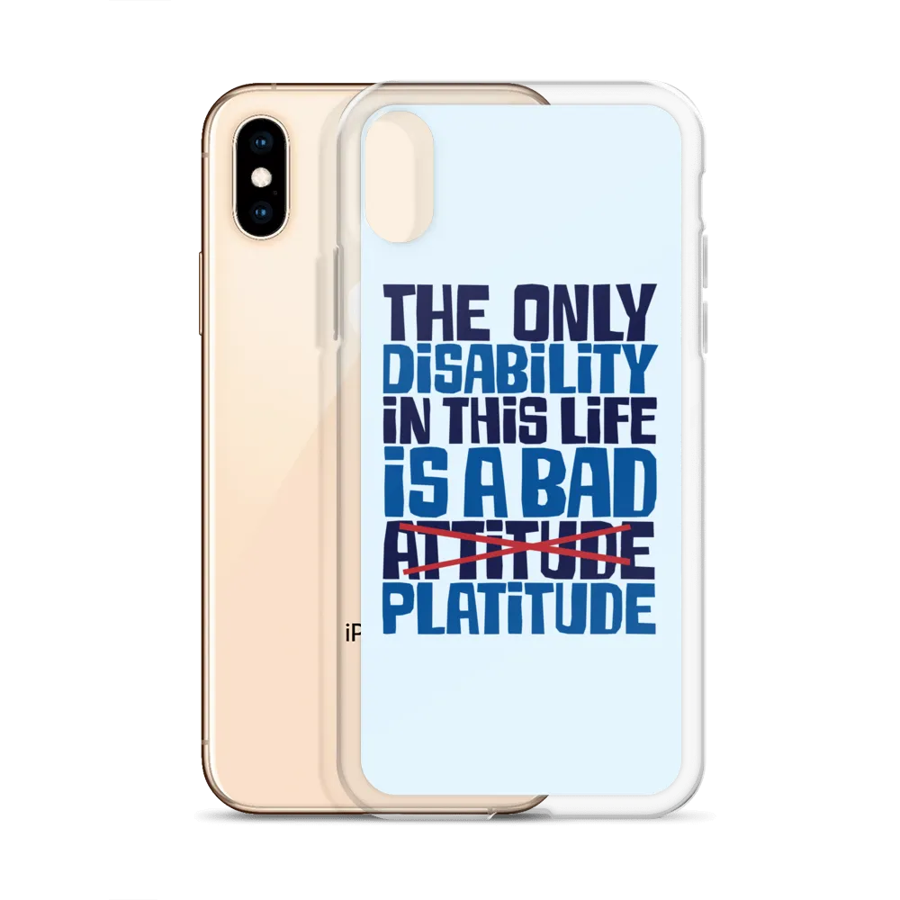 The Only Disability in this Life is a Bad Platitude (instead of Attitude) iPhone Case