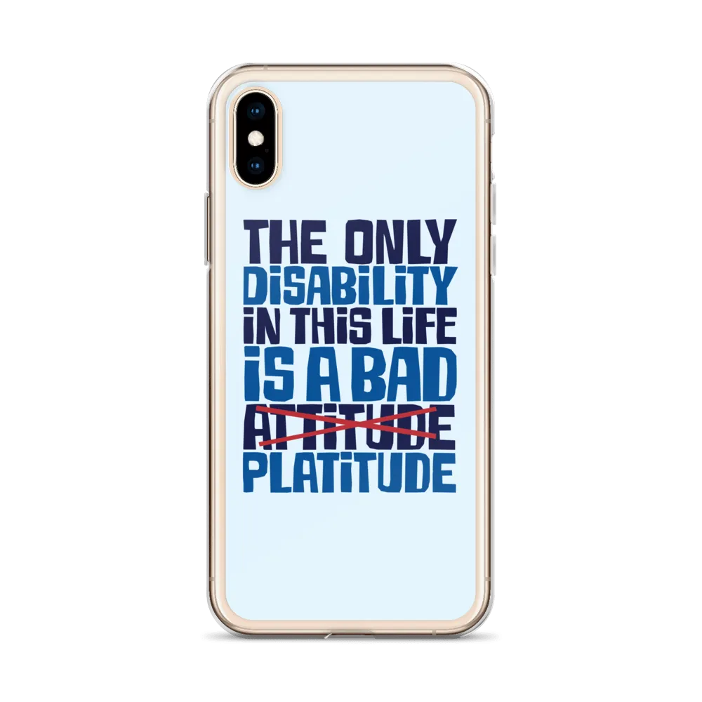 The Only Disability in this Life is a Bad Platitude (instead of Attitude) iPhone Case