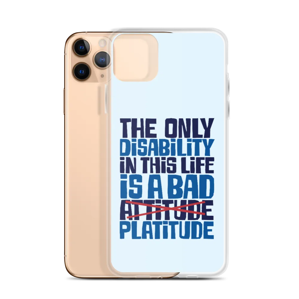 The Only Disability in this Life is a Bad Platitude (instead of Attitude) iPhone Case