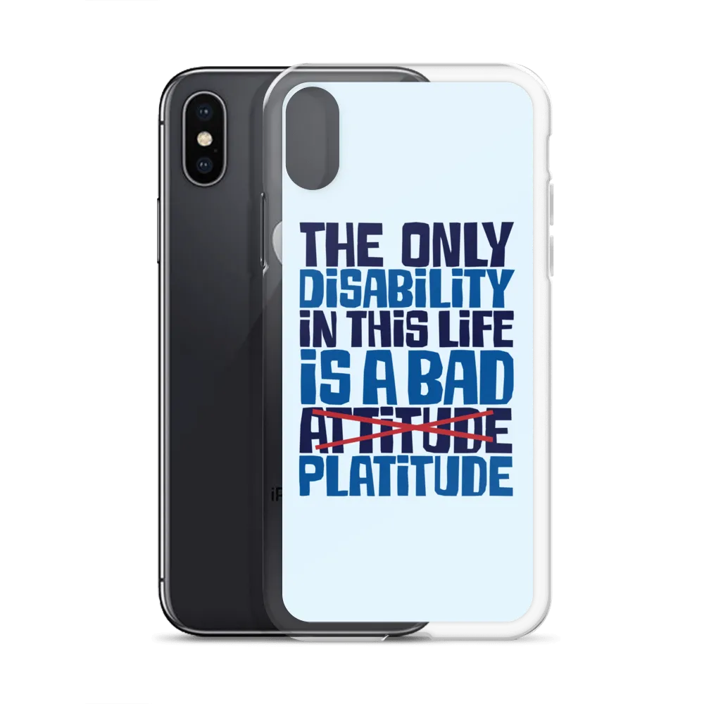 The Only Disability in this Life is a Bad Platitude (instead of Attitude) iPhone Case