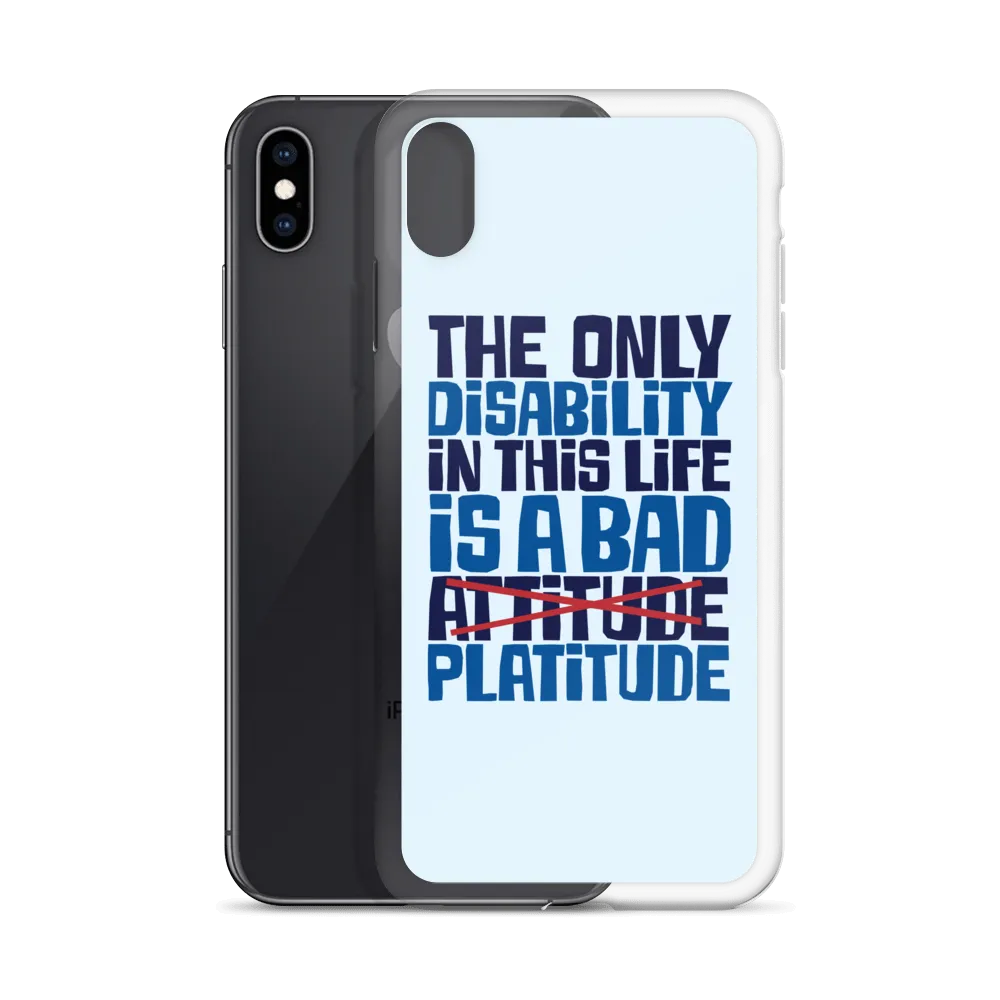 The Only Disability in this Life is a Bad Platitude (instead of Attitude) iPhone Case
