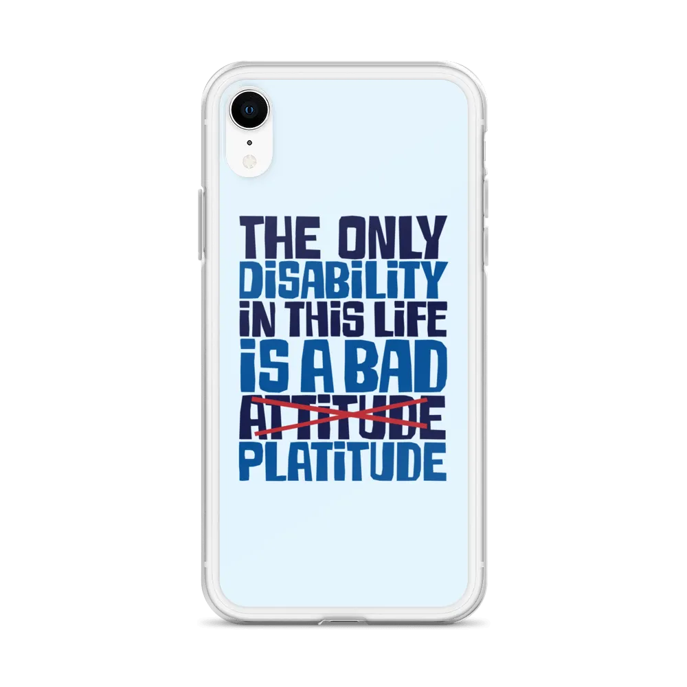 The Only Disability in this Life is a Bad Platitude (instead of Attitude) iPhone Case