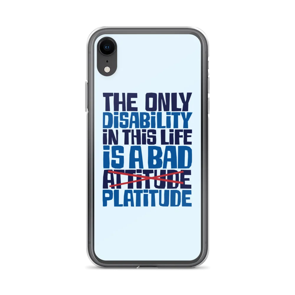 The Only Disability in this Life is a Bad Platitude (instead of Attitude) iPhone Case