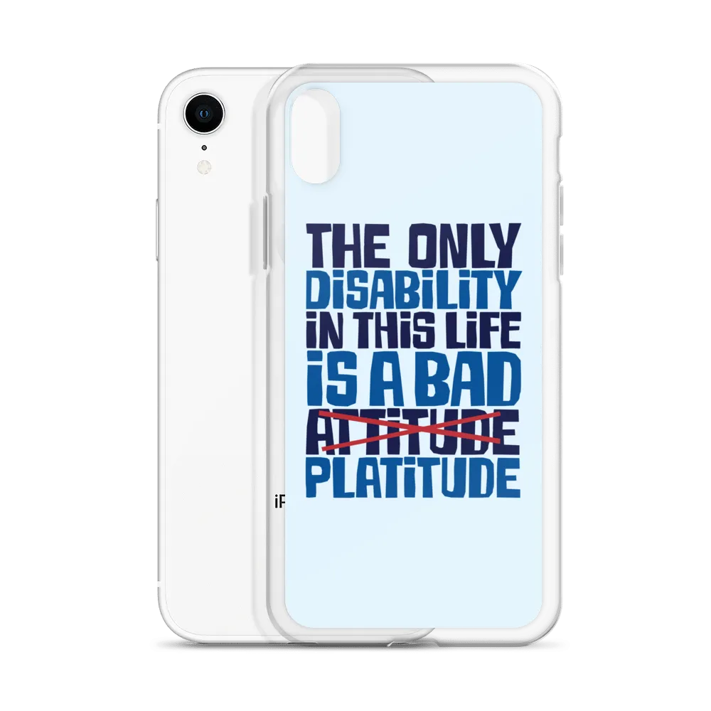 The Only Disability in this Life is a Bad Platitude (instead of Attitude) iPhone Case