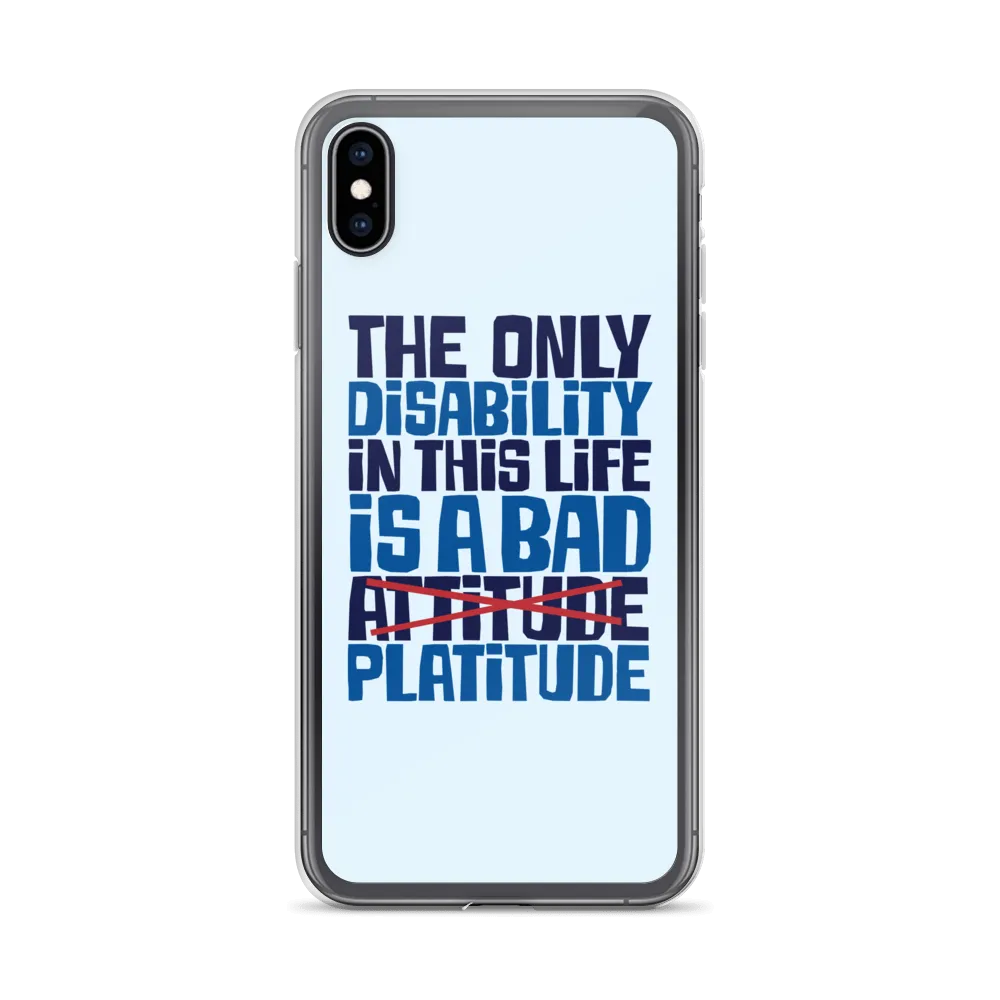 The Only Disability in this Life is a Bad Platitude (instead of Attitude) iPhone Case