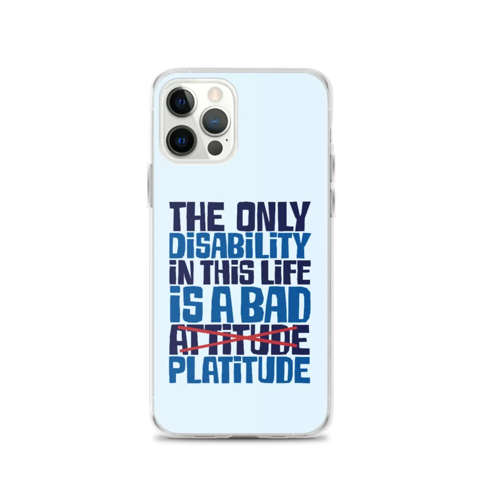 The Only Disability in this Life is a Bad Platitude (instead of Attitude) iPhone Case