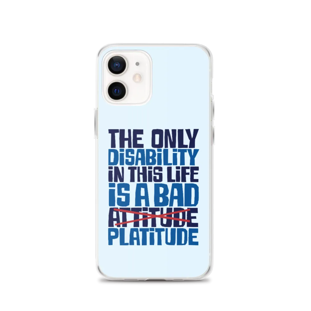 The Only Disability in this Life is a Bad Platitude (instead of Attitude) iPhone Case