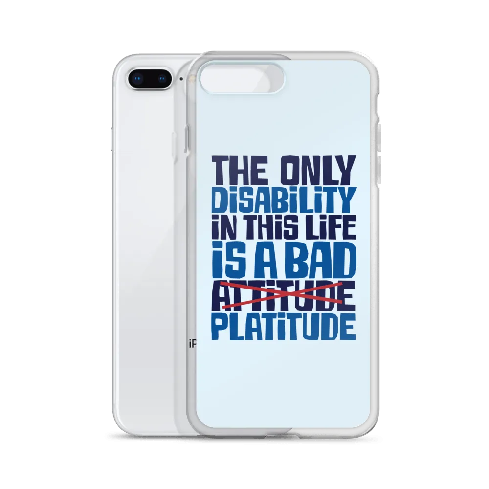 The Only Disability in this Life is a Bad Platitude (instead of Attitude) iPhone Case