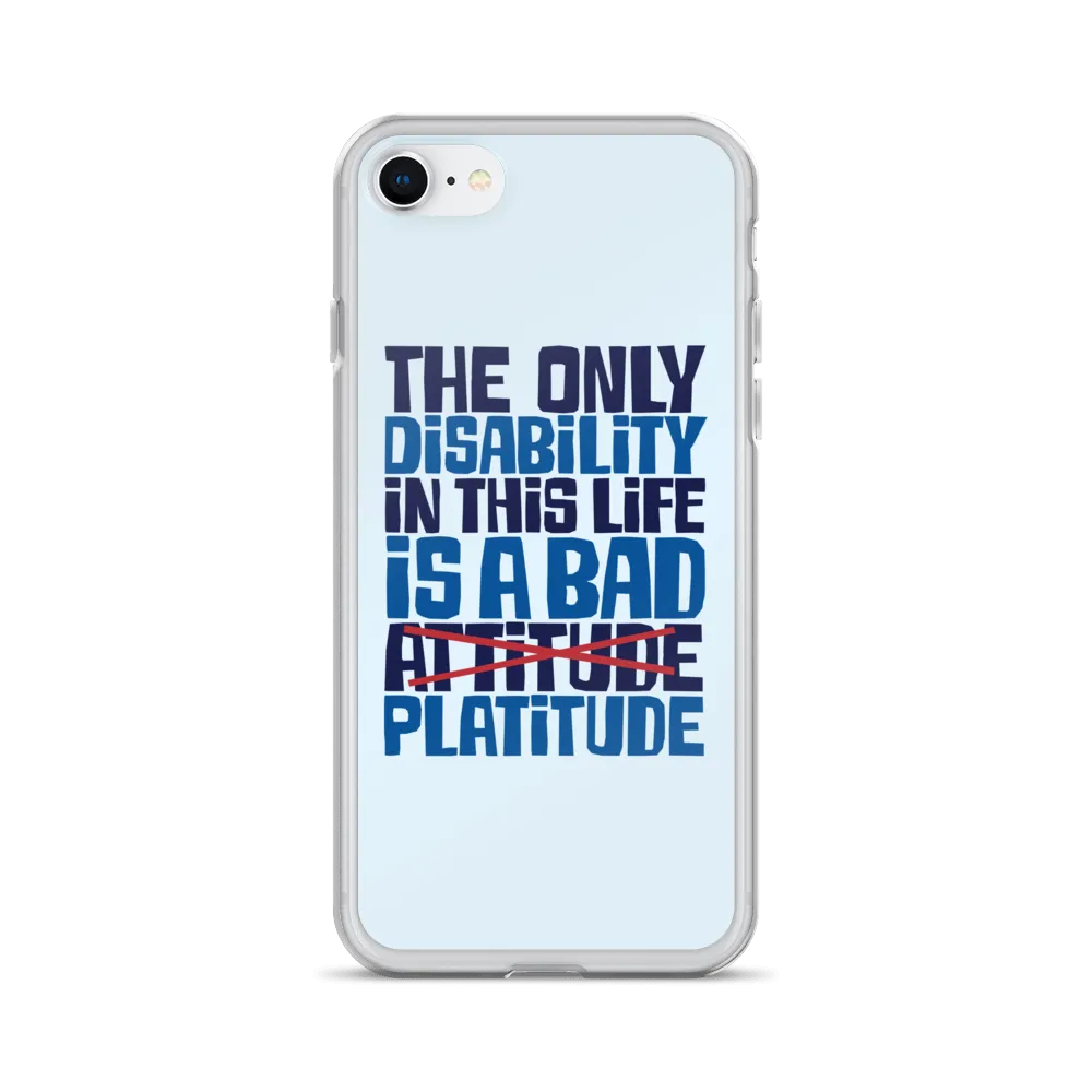 The Only Disability in this Life is a Bad Platitude (instead of Attitude) iPhone Case
