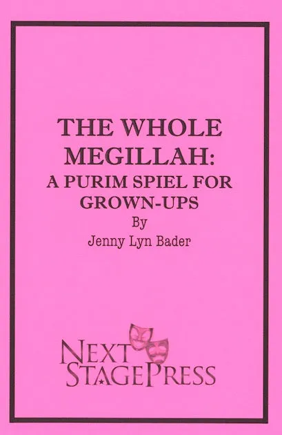 THE WHOLE MEGILLAH:  A PURIM SPIEL FOR GROWN-UPS by Jenny Lyn Bader- Digital Version